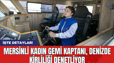 Mersinli Kadın Gemi Kaptanı Denizde Kirliliği Denetliyor