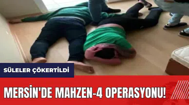Mersin'de MAHZEN-4 Operasyonu! Süleler çökertildi