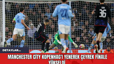 Manchester City Kopenhag'ı Yenerek Çeyrek Finale Yükseldi