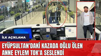 Eyüpsultan'daki kazada oğlu ölen anne Eylem Tok'a seslendi