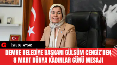 Demre Belediye Başkanı Gülsüm Cengiz’den 8 Mart Dünya Kadınlar Günü Mesajı