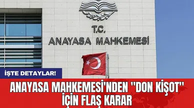 Anayasa Mahkemesi'nden "Don Kişot" için flaş karar