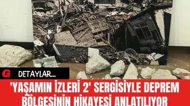 'Yaşamın İzleri 2' Sergisiyle Deprem Bölgesinin Hikayesi Anlatılıyor