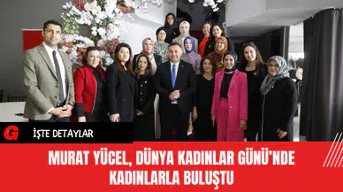 Murat Yücel, Dünya Kadınlar Günü’nde Kadınlarla Buluştu