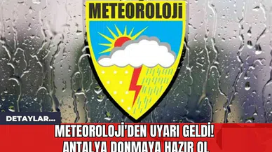 Meteoroloji'den Uyarı Geldi! Antalya Donmaya Hazır Ol