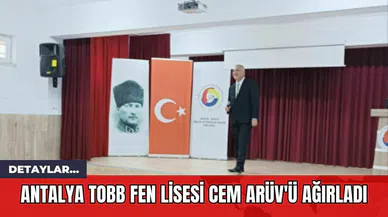 Antalya TOBB Fen Lisesi Cem Arüv'ü Ağırladı