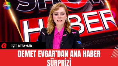 Demet Evgar’dan Ana Haber Sürprizi