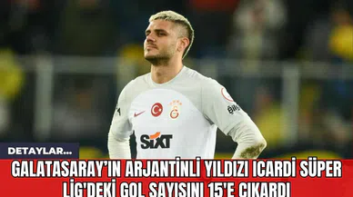 Galatasaray’ın Arjantinli Yıldızı Icardi Süper Lig'deki Gol Sayısını 15'e Çıkardı