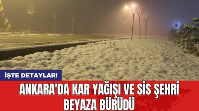 Ankara'da kar yağışı ve sis şehri beyaza bürüdü