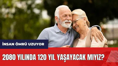 2080 yılında 120 yıl yaşayacak mıyız?