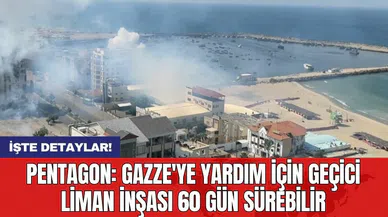 Pentagon: Gazze'ye yardım için geçici liman inşası 60 gün sürebilir