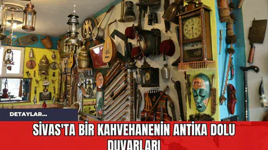 Sivas'ta Bir Kahvehanenin Antika Dolu Duvarları