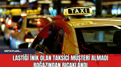 Kadıköy'de Taksici Lastiği İnik Diye Müşteri Almadı Boğazından Bıçaklandı