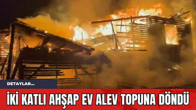 İki katlı ahşap ev alev topuna döndü