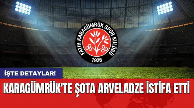 Karagümrük'te Şota Arveladze istifa etti