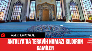 Antalya’da Teravih Namazı Kıldıran Camiler