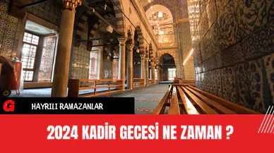 2024 Kadir Gecesi Ne Zaman ?
