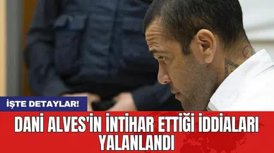 Dani Alves'in intihar ettiği iddiaları yalanlandı