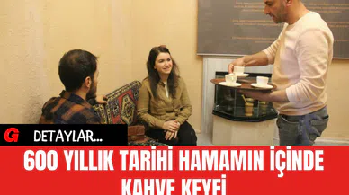 600 Yıllık Tarihi Hamamın İçinde Kahve Keyfi