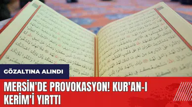 Mersin'de provokasyon! Kur'an-ı Kerim'i yırttı