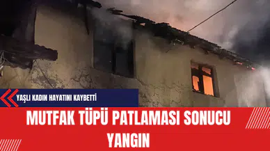 Mutfak Tüpü Patlaması Sonucu Yangın: Yaşlı Kadın Hayatını Kaybetti