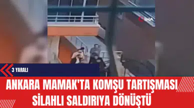 Ankara Mamak'ta Komşu Tartışması Silahlı Saldırıya Dönüştü: 3 Yaralı