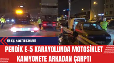 Pendik E-5 Karayolunda Motosiklet Kamyonete Arkadan Çarptı: Bir Kişi Hayatını Kaybetti