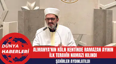 Almanya'nın Köln Kentinde Ramazan Ayının İlk Teravih Namazı Kılındı