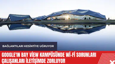 Google'ın Bay View kampüsünde Wi-Fi sorunları çalışanları iletişimde zorluyor
