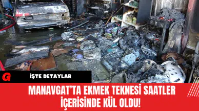Manavgat’ta Ekmek Teknesi Saatler İçerisinde Kül Oldu!