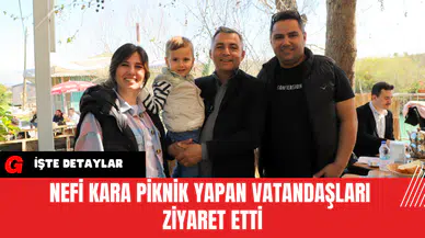 Nefi Kara Piknik Yapan Vatandaşları Ziyaret Etti