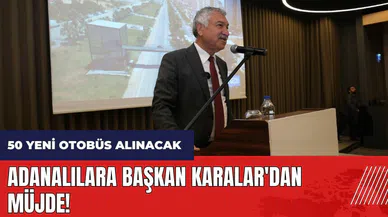 Adanalılara Başkan Karalar'dan müjde! 50 yeni otobüs alınacak