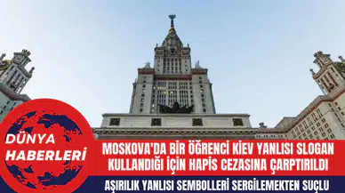 Moskova'da Öğrenci Kiev Yanlısı Slogan Kullandığı İçin Hapis Cezasına Çarptırıldı
