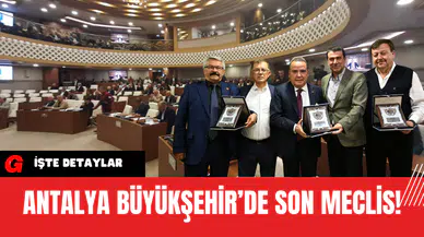 Antalya Büyükşehir’de son meclis!