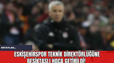 Eskişehirspor Teknik Direktörlüğüne Beşiktaşlı Hoca Getirildi!