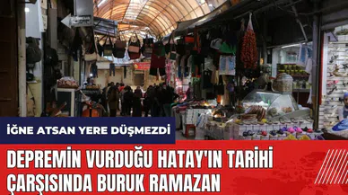 Depremin vurduğu Hatay'ın tarihi çarşısında buruk Ramazan