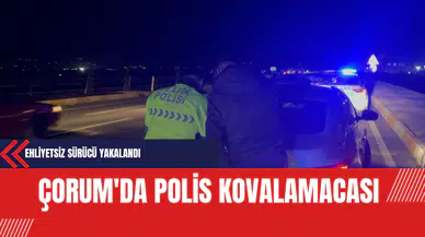 Çorum'da Polis Kovalamacası: Ehliyetsiz Sürücü Yakalandı