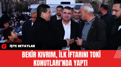 Bekir Kıvrım, İlk İftarını TOKİ Konutları’nda Yaptı