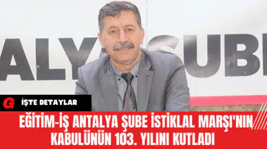 Eğitim-İş Antalya Şube İstiklal Marşı'nın Kabulünün 103. Yılını Kutladı