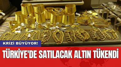 Krizi büyüyor! Türkiye'de satılacak altın tükendi
