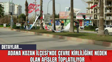 Adana Kozan İlçesi'nde Çevre Kirliliğine Neden Olan Afişler Toplatılıyor