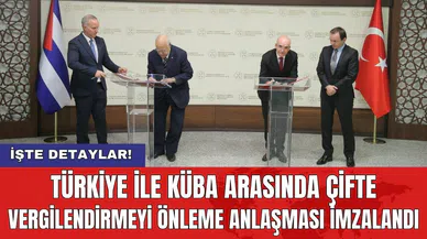 Türkiye ile Küba arasında çifte vergilendirmeyi önleme anlaşması imzalandı