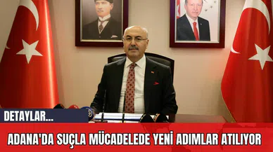 Adana'da Suçla Mücadelede Yeni Adımlar Atılıyor