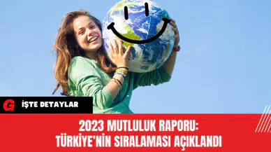 2023 Mutluluk Raporu: Türkiye’nin Sıralaması Açıklandı