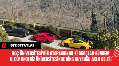 Koç Üniversitesi'nin otoparkında ki araçlar gündem oldu! Akdeniz Üniversitesinde Ring Kuyruğu Akla Geldi!