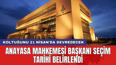 Anayasa Mahkemesi Başkanı Seçim Tarihi Belirlendi