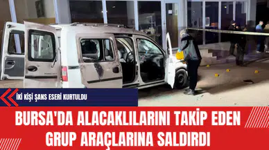 Bursa'da Alacaklılarını Takip Eden Grup Araçlarına Saldırdı: İki Kişi Şans Eseri Kurtuldu