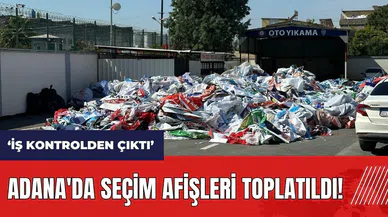 Adana'da seçim afişleri toplatıldı! Vali Köşger: İş kontrolden çıktı