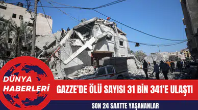 Gazze'de Ölü Sayısı 31 Bin 341'e Ulaştı
