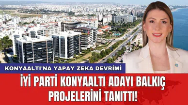 İYİ Parti Konyaaltı Adayı Balkıç projelerini tanıttı! Konyaaltı'na yapay zeka devrimi